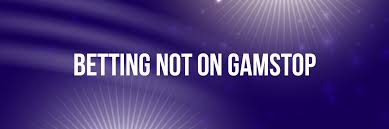 Betting Sites Not on GamStop Your Guide to Alternative Betting Platforms Betting Sites Not on GamStop Your Guide to Alternative Betting Platforms